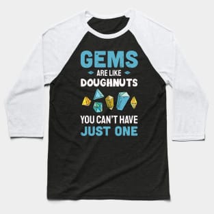 Gems are like Doughnuts  you can't have just one / gems hunting / gems lover / rock hunting lover Baseball T-Shirt